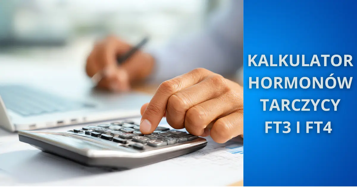 Kalkulator hormonów tarczycy FT3 i FT4 – oblicz procent normy i konwersję FT4 do FT3